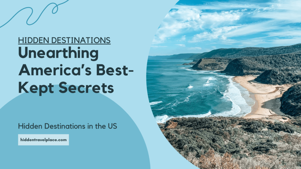 Unearthing America's Best-Kept Secrets: Hidden Destinations in the US